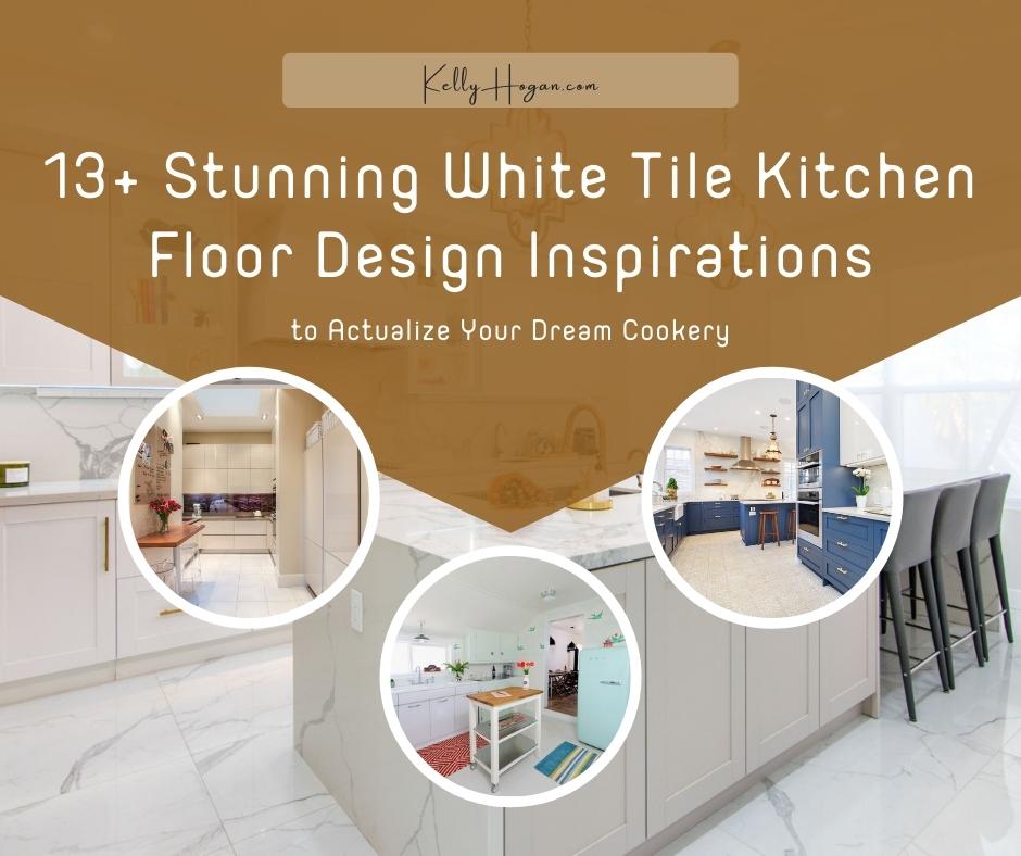 13  Stunning White Tile Kitchen Floor Design Inspirations