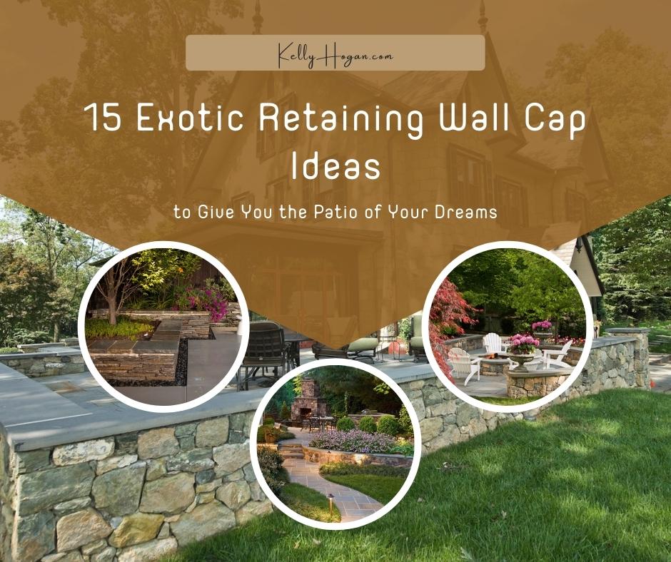 15 Exotic Retaining Wall Cap Ideas